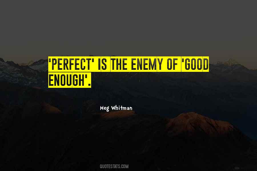 The Perfect Is The Enemy Of The Good Quotes #807177