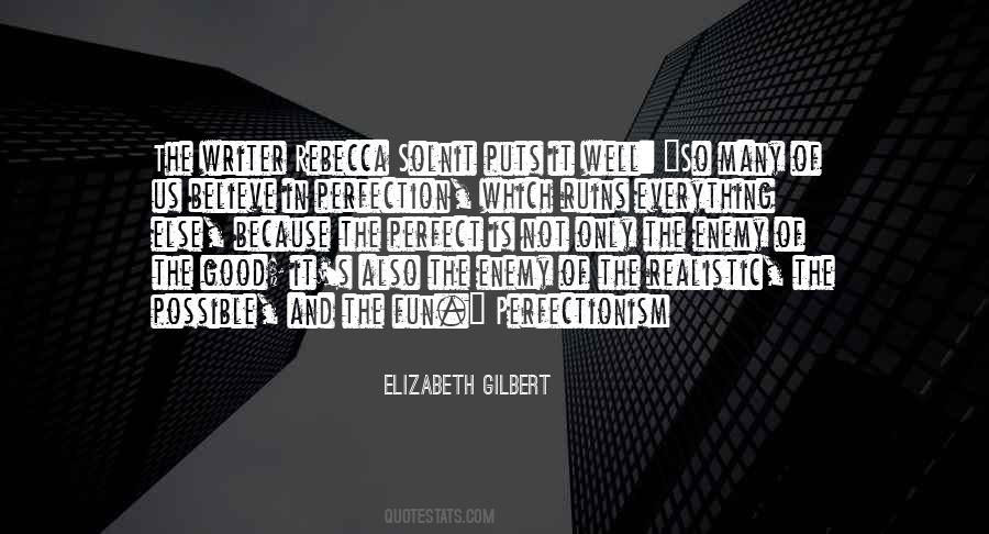 The Perfect Is The Enemy Of The Good Quotes #839734
