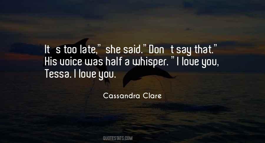 Too Late To Say I Love You Quotes #402549