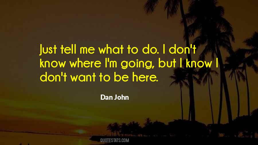 I Know Where I Want To Be Quotes #1802852
