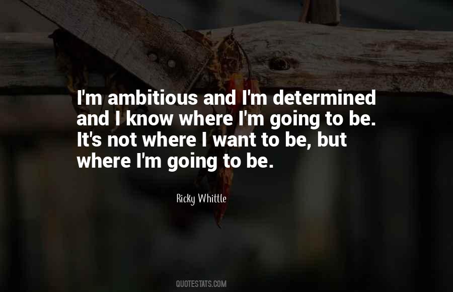 I Know Where I Want To Be Quotes #345923