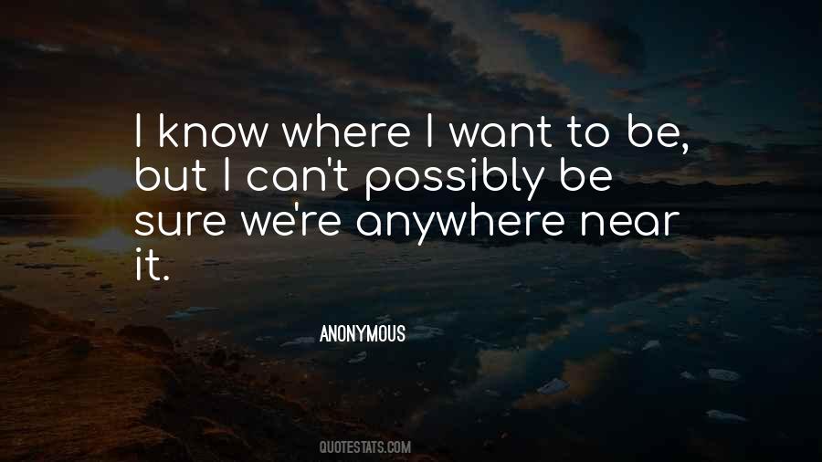 I Know Where I Want To Be Quotes #533935