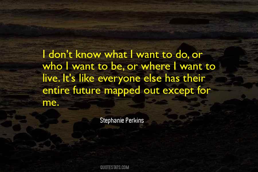 I Know Where I Want To Be Quotes #966062