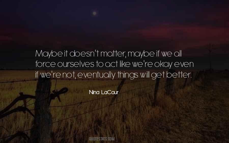 It Will All Get Better Quotes #1405774