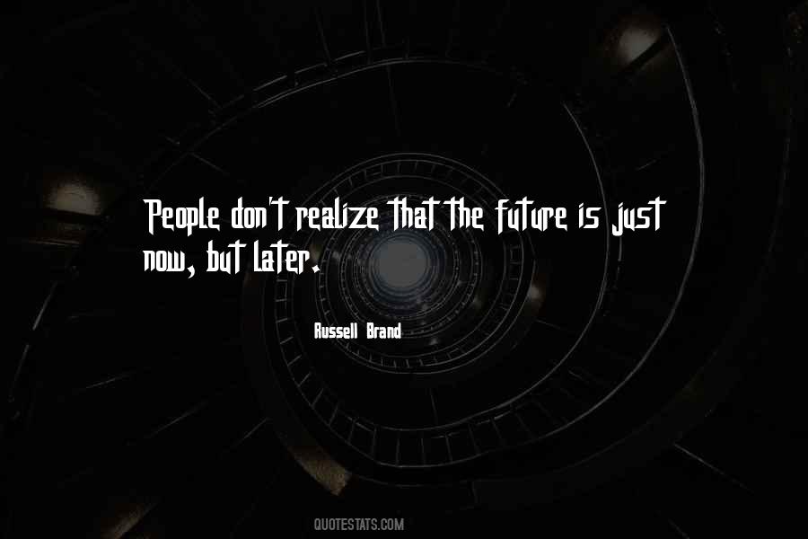 Quotes About The Future Is Now #158060
