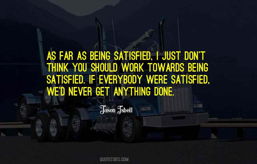 Never Get Satisfied Quotes #1417449