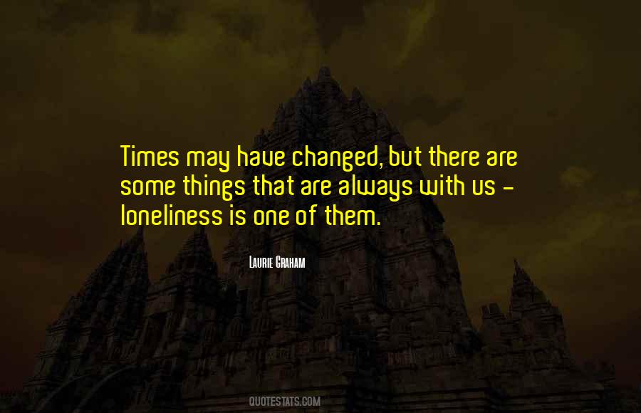 Some Things Have Changed Quotes #697289