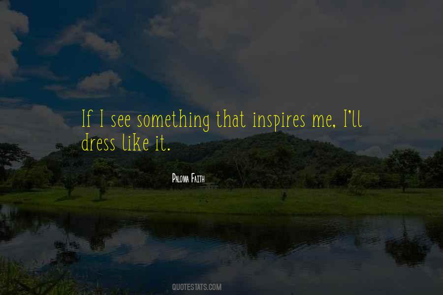 That Inspires Me Quotes #1151310