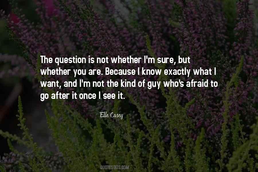 I Know Exactly What I Want Quotes #677484