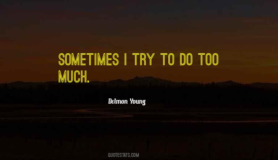 Do Too Much Quotes #1034910