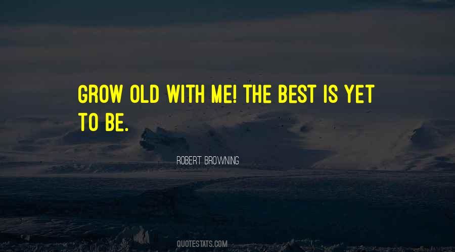 Best Is Yet To Be Quotes #611063