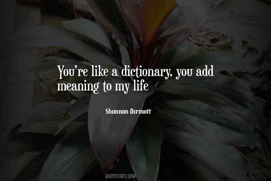You Add Meaning To My Life Quotes #1023942