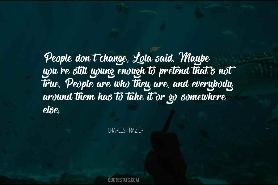 Pretend To Be Someone Else Quotes #1108094
