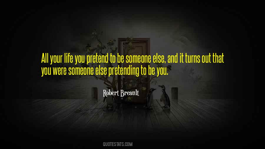 Pretend To Be Someone Else Quotes #64529