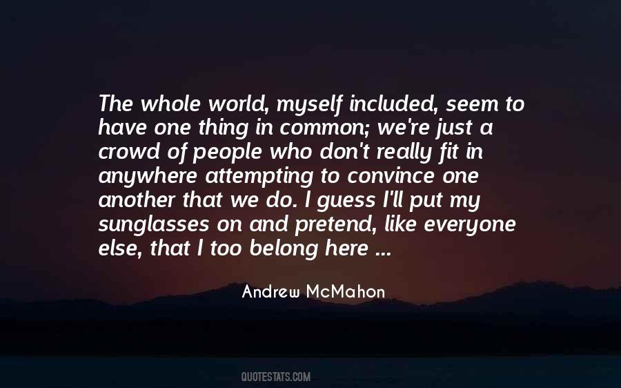 Pretend To Be Someone Else Quotes #947524