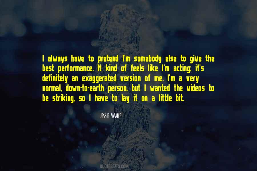 Pretend To Be Someone Else Quotes #997899