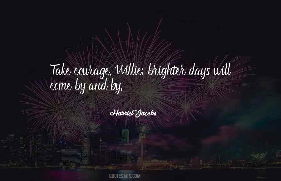 Brighter Days Will Come Quotes #886068