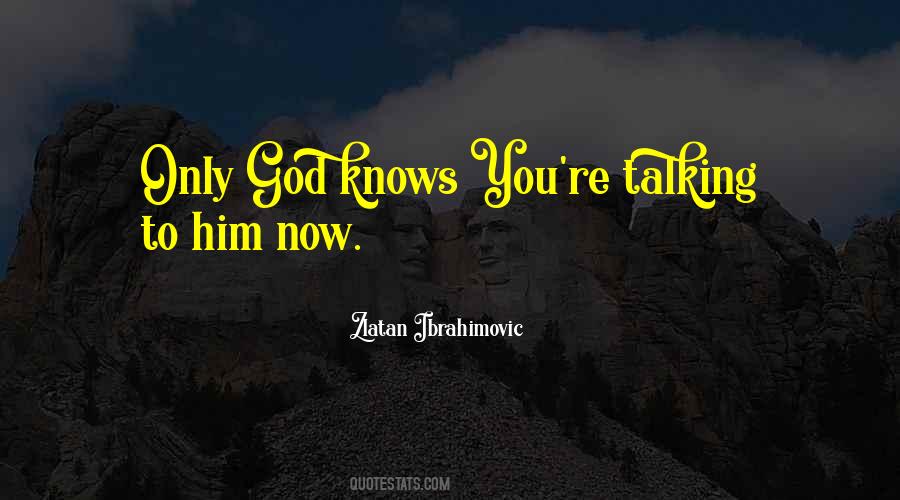 Only God Quotes #1354426