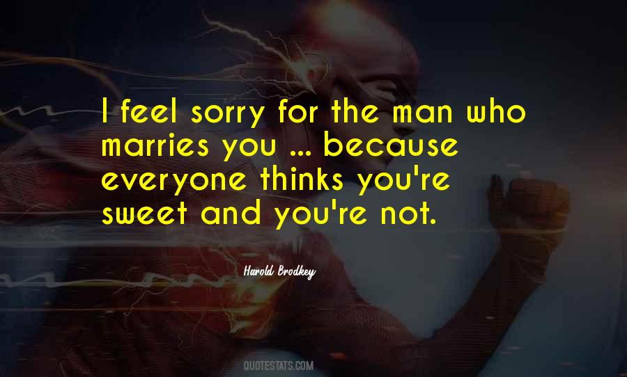 I Feel Sorry For You Quotes #144576