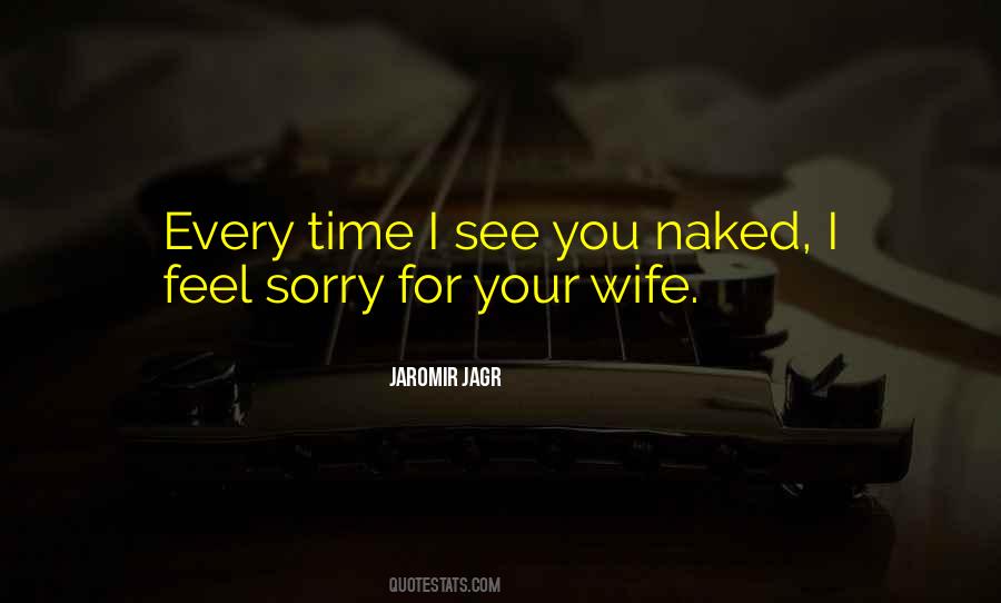 I Feel Sorry For You Quotes #635134