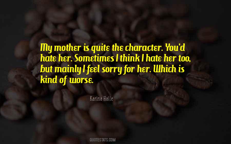 I Feel Sorry For You Quotes #886074