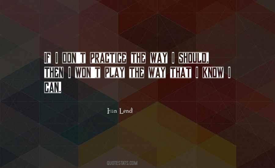 Practice The Way You Play Quotes #109384