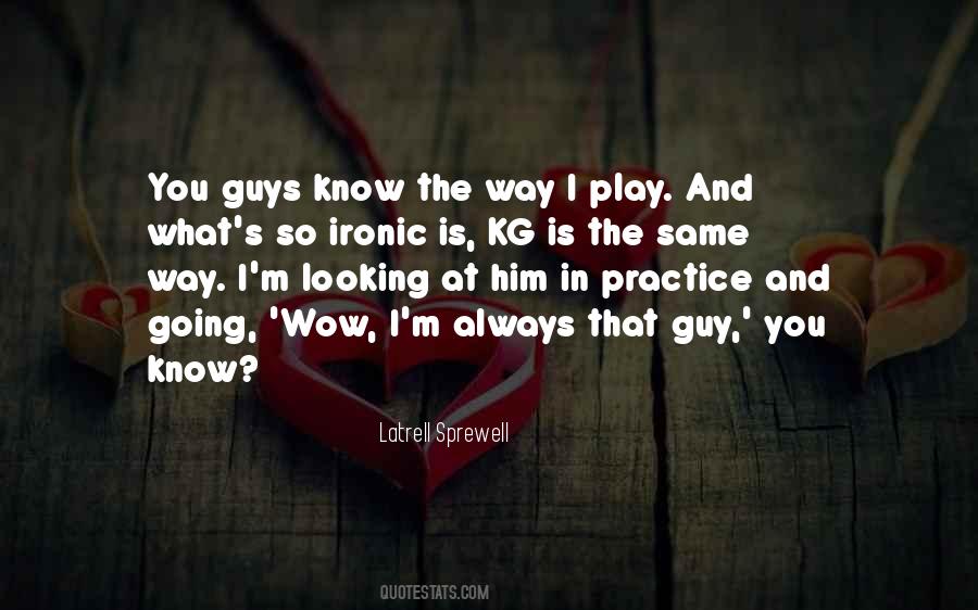 Practice The Way You Play Quotes #536490