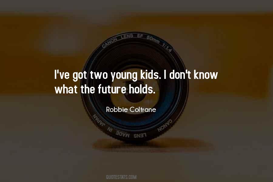 Not Sure What The Future Holds Quotes #718913