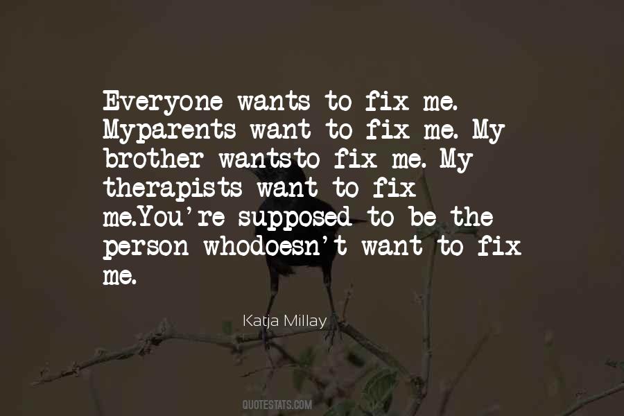 Everyone Wants Me Quotes #591699