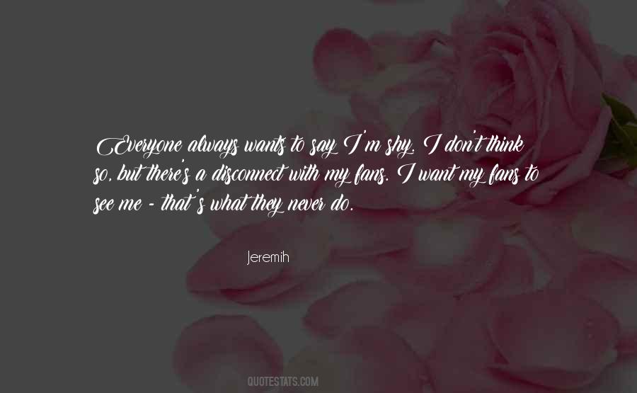 Everyone Wants Me Quotes #970067