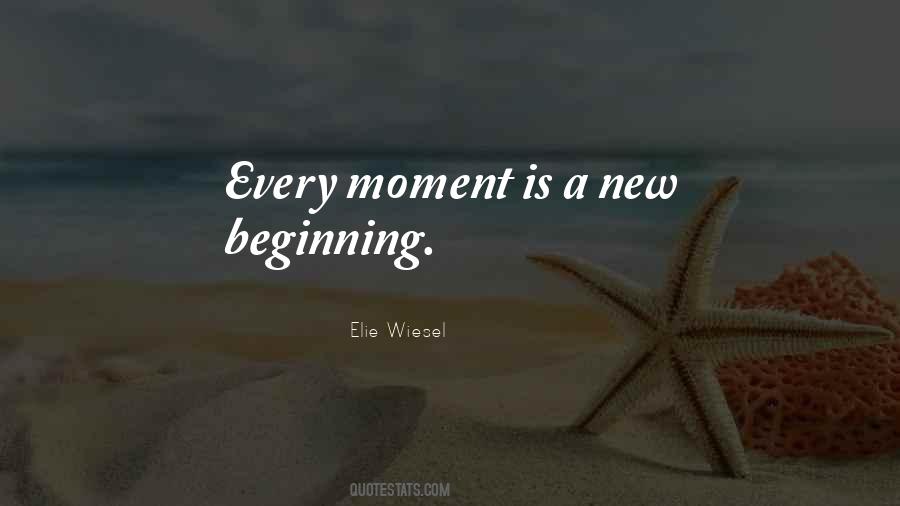 Every Moment Is A New Beginning Quotes #447149
