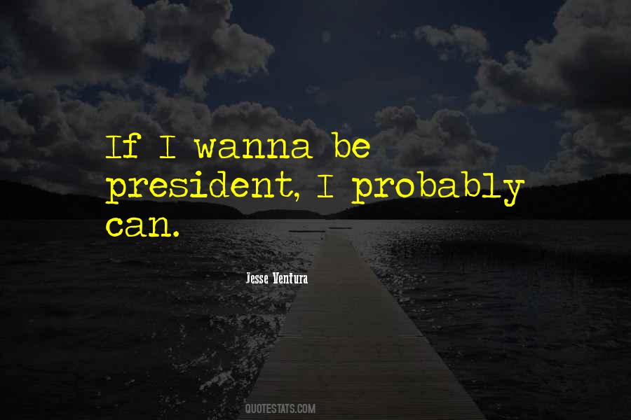 I Wanna Be Quotes #1200463