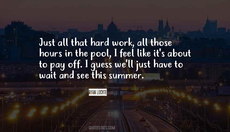 Hard Work Pay Off Quotes #1038931