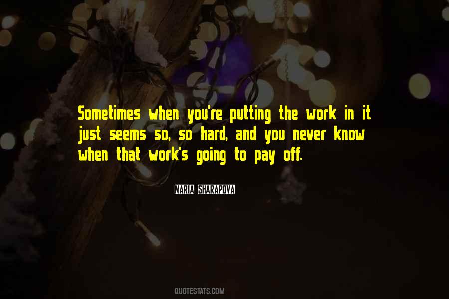 Hard Work Pay Off Quotes #1269422