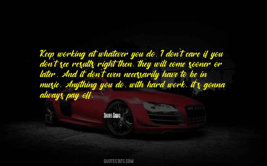Hard Work Pay Off Quotes #1587008