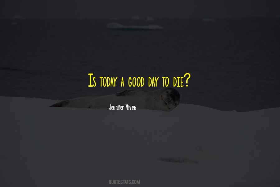 Today Is A Good Day To Die Quotes #1152532