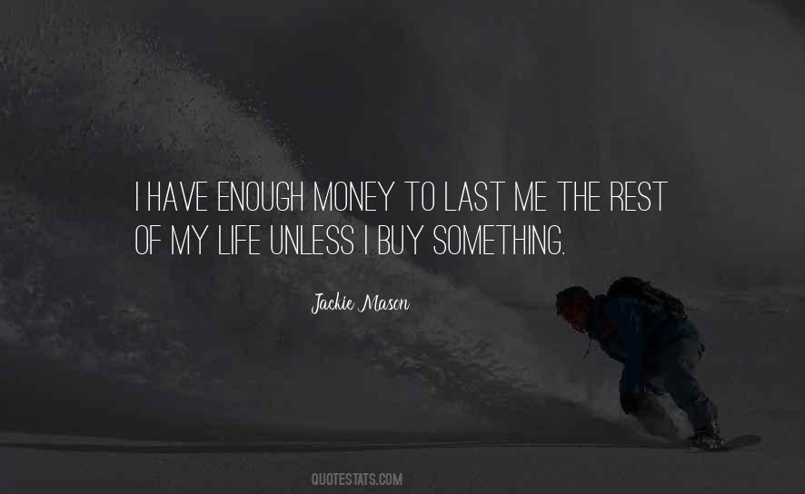 Quotes About Have Enough Money #553051