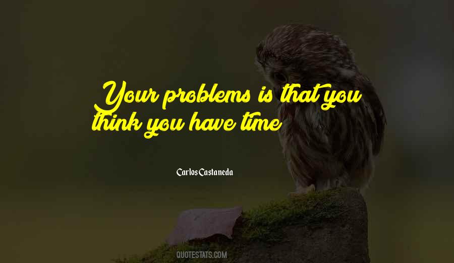 You Think You Have Time Quotes #329872