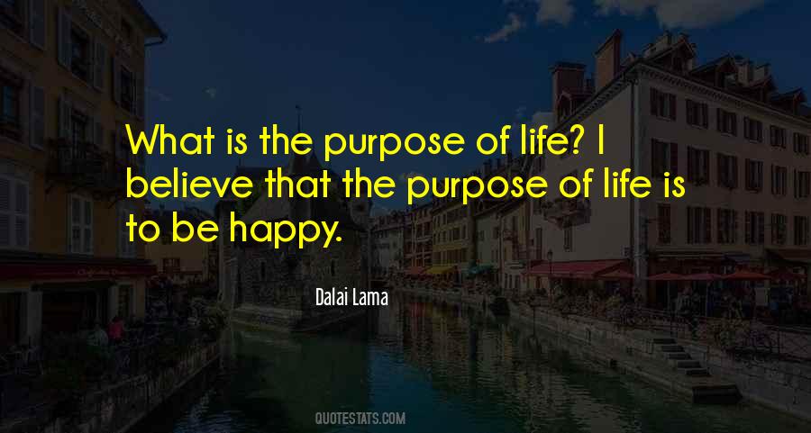 The Purpose Of Life Is To Be Happy Quotes #1404063
