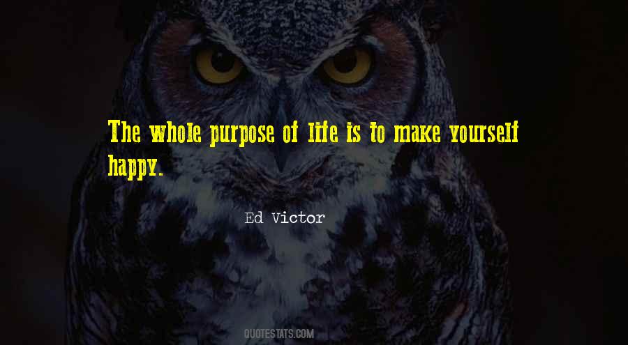 The Purpose Of Life Is To Be Happy Quotes #1656395