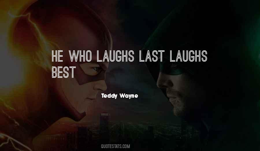 The One Who Laughs Last Quotes #111551