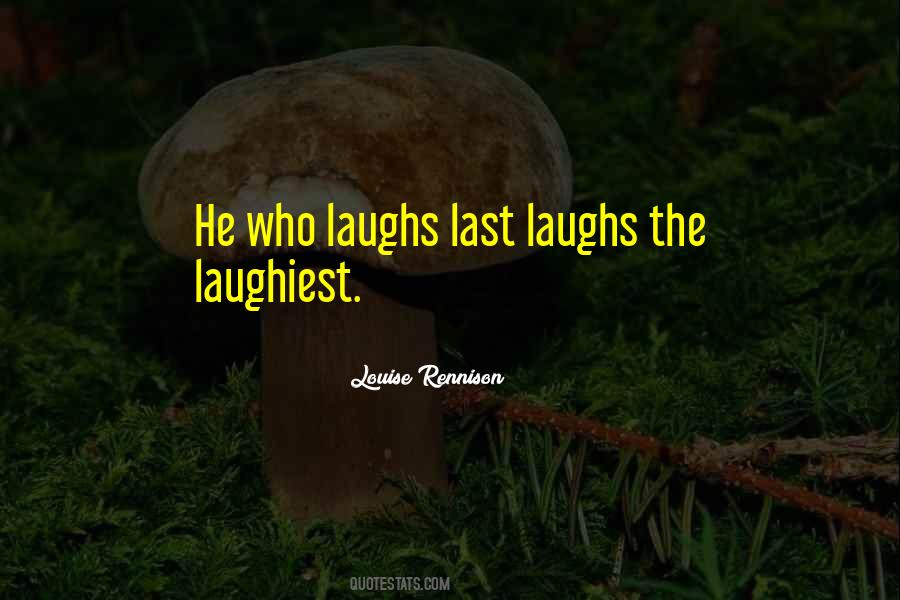 The One Who Laughs Last Quotes #308712