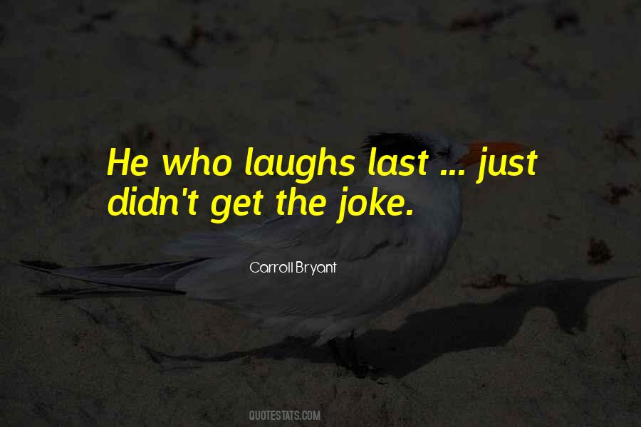 The One Who Laughs Last Quotes #434066