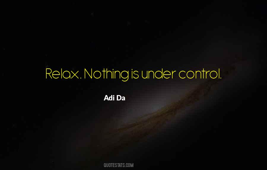 Relax Nothing Is Under Control Quotes #1073441
