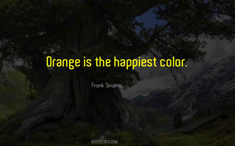 Orange Is The Happiest Color Quotes #1301877