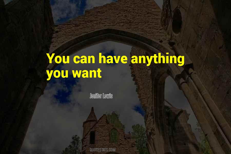 You Can Have Anything You Want Quotes #860303