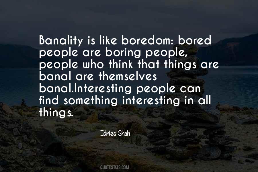 Only Boring People Get Bored Quotes #1870011