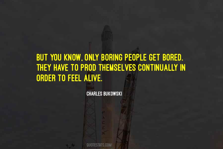 Only Boring People Get Bored Quotes #451810