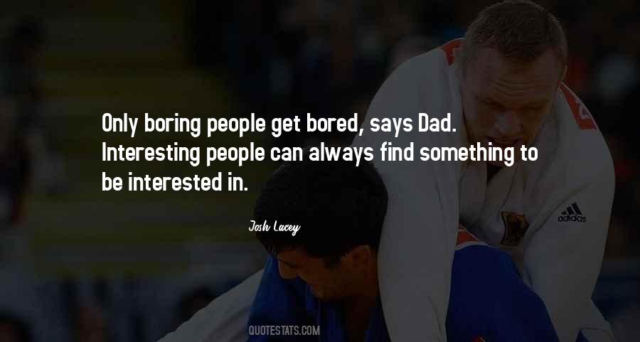 Only Boring People Get Bored Quotes #572867