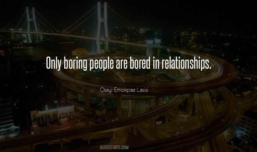 Only Boring People Get Bored Quotes #584825